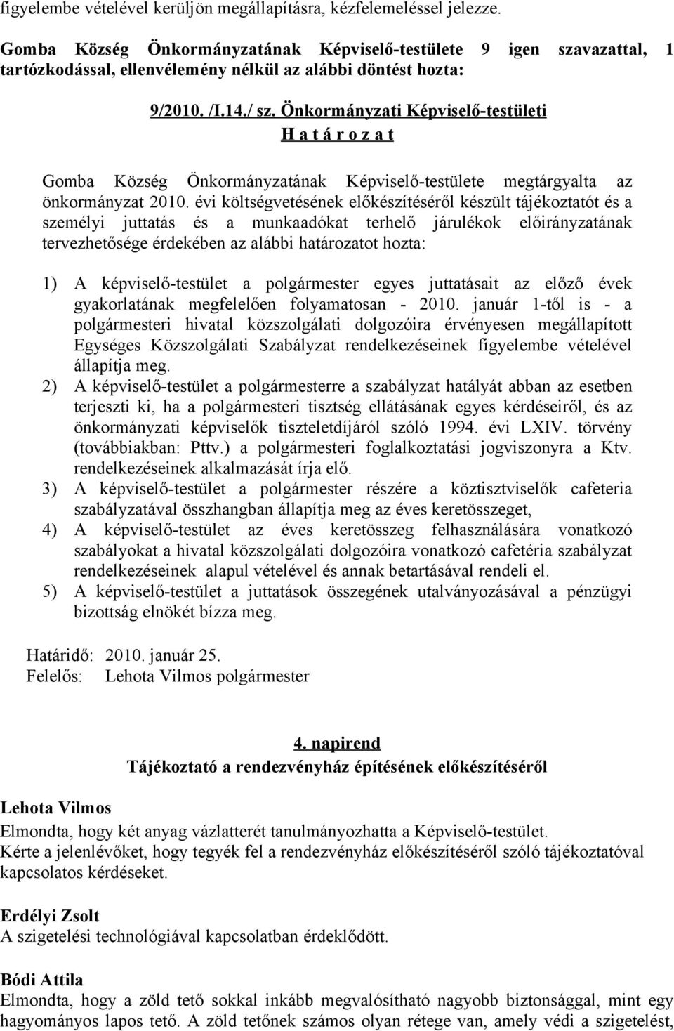 Önkormányzati Képviselő-testületi Gomba Község Önkormányzatának Képviselő-testülete megtárgyalta az önkormányzat 2010.