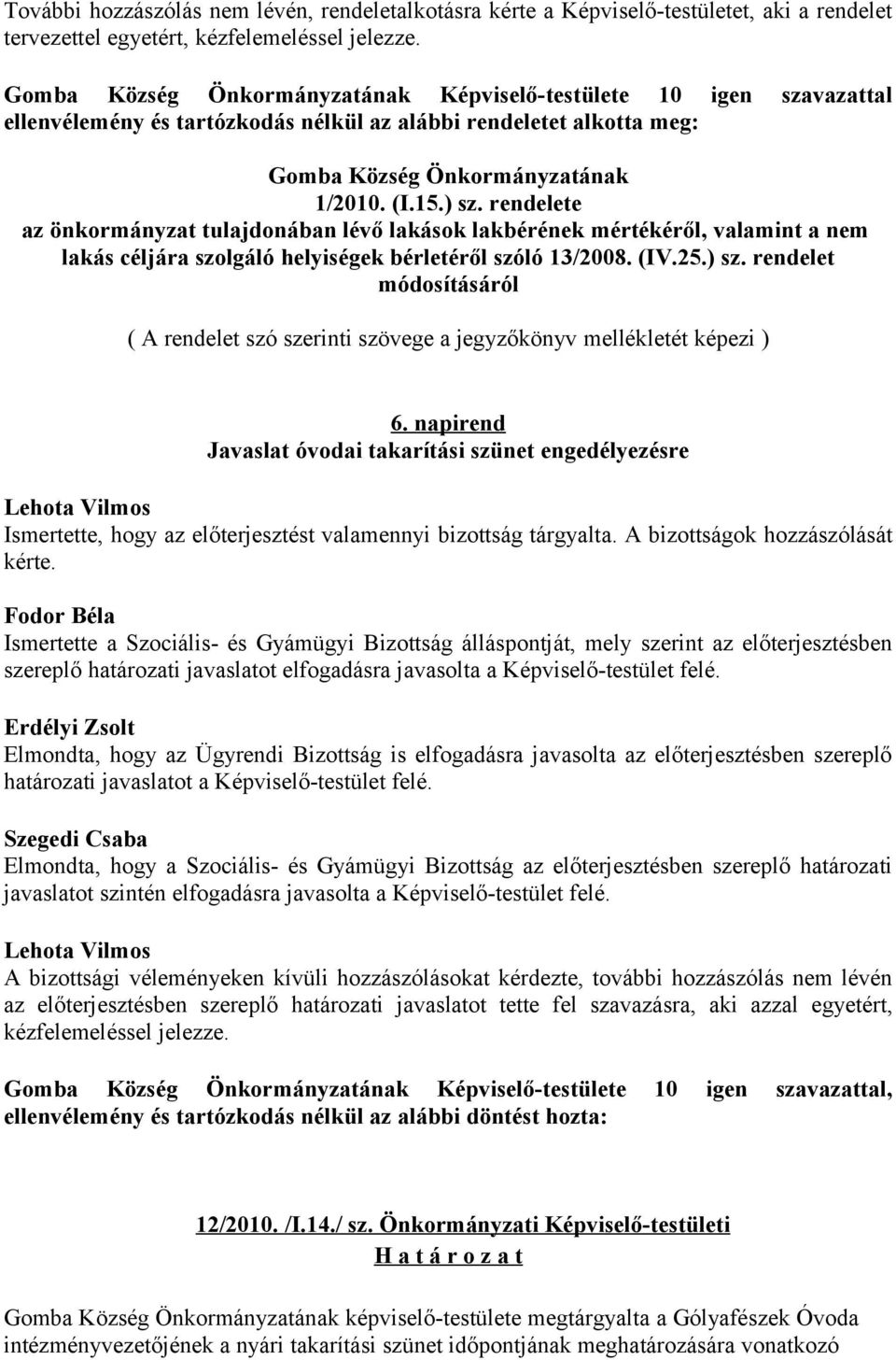 rendelete az önkormányzat tulajdonában lévő lakások lakbérének mértékéről, valamint a nem lakás céljára szolgáló helyiségek bérletéről szóló 13/2008. (IV.25.) sz.