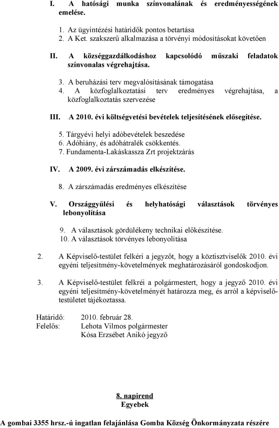 A közfoglalkoztatási terv eredményes végrehajtása, a közfoglalkoztatás szervezése III. A 2010. évi költségvetési bevételek teljesítésének elősegítése. 5. Tárgyévi helyi adóbevételek beszedése 6.