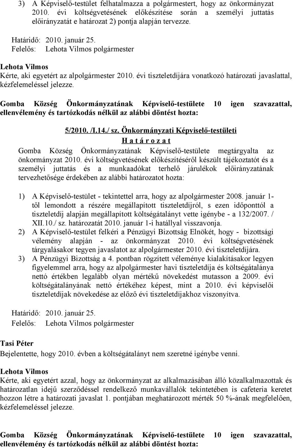 Önkormányzati Képviselő-testületi Gomba Község Önkormányzatának Képviselő-testülete megtárgyalta az önkormányzat 2010.