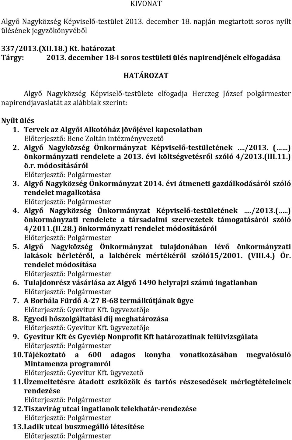 Tervek az Algyői Alkotóház jövőjével kapcsolatban Előterjesztő: Bene Zoltán intézményvezető 2. Algyő Nagyközség Önkormányzat Képviselő-testületének./2013. ( ) önkormányzati rendelete a 2013.