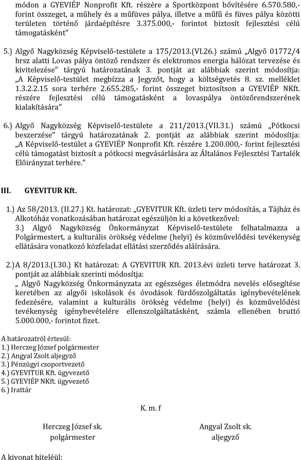 ) számú Algyő 01772/4 hrsz alatti Lovas pálya öntöző rendszer és elektromos energia hálózat tervezése és kivitelezése tárgyú határozatának 3.