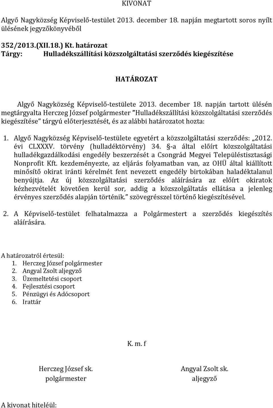 Algyő Nagyközség Képviselő-testülete egyetért a közszolgáltatási szerződés: 2012. évi CLXXXV. törvény (hulladéktörvény) 34.