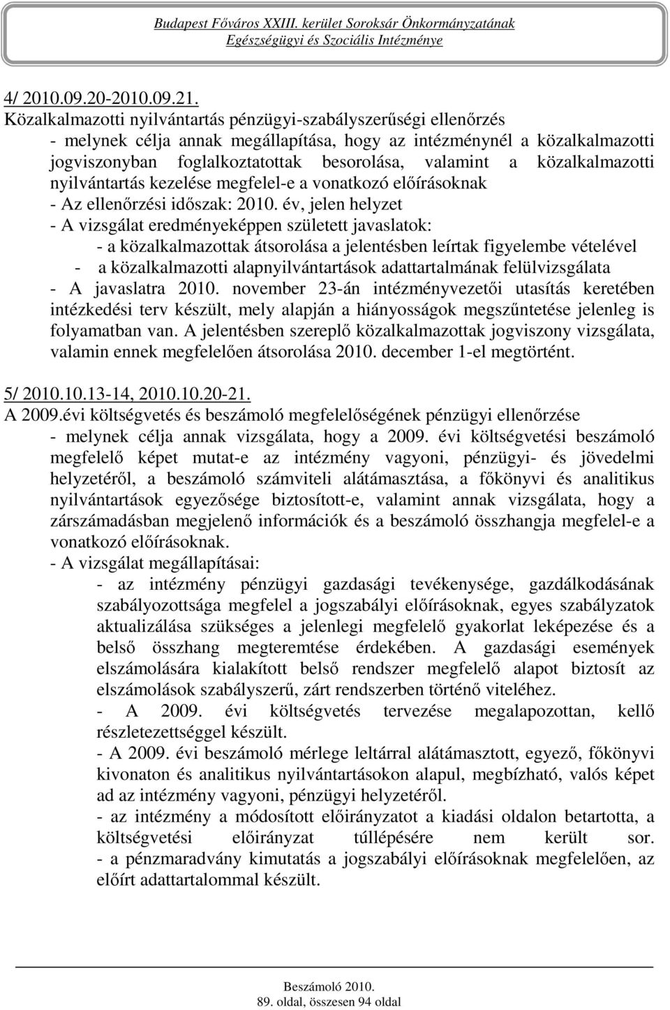 közalkalmazotti nyilvántartás kezelése megfelel-e a vonatkozó elıírásoknak - Az ellenırzési idıszak: 2010.