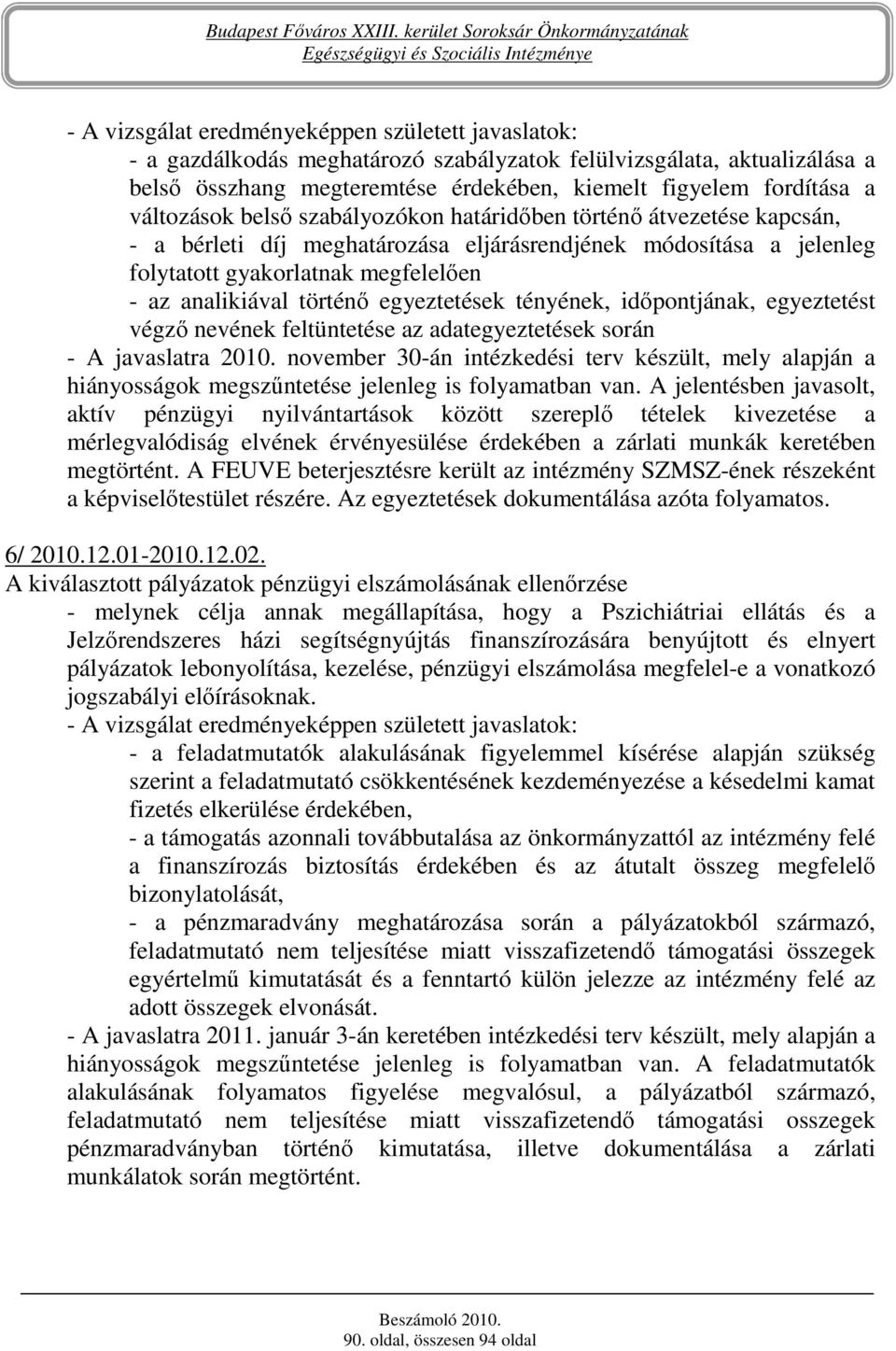 történı egyeztetések tényének, idıpontjának, egyeztetést végzı nevének feltüntetése az adategyeztetések során - A javaslatra 2010.