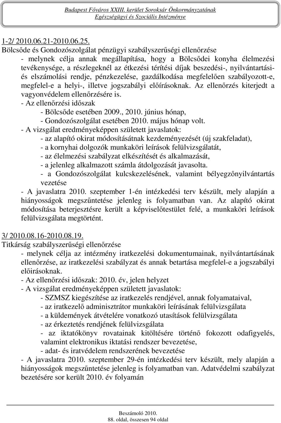 beszedési-, nyilvántartásiés elszámolási rendje, pénzkezelése, gazdálkodása megfelelıen szabályozott-e, megfelel-e a helyi-, illetve jogszabályi elıírásoknak.