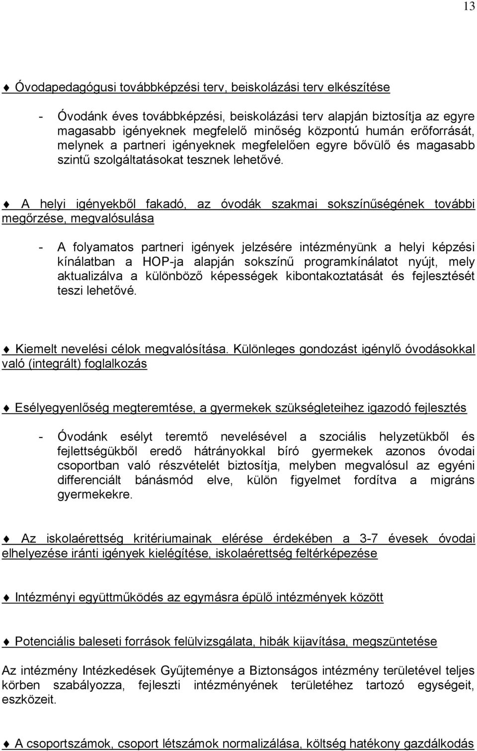 A helyi igényekből fakadó, az óvodák szakmai sokszínűségének további megőrzése, megvalósulása - A folyamatos partneri igények jelzésére intézményünk a helyi képzési kínálatban a HOP-ja alapján