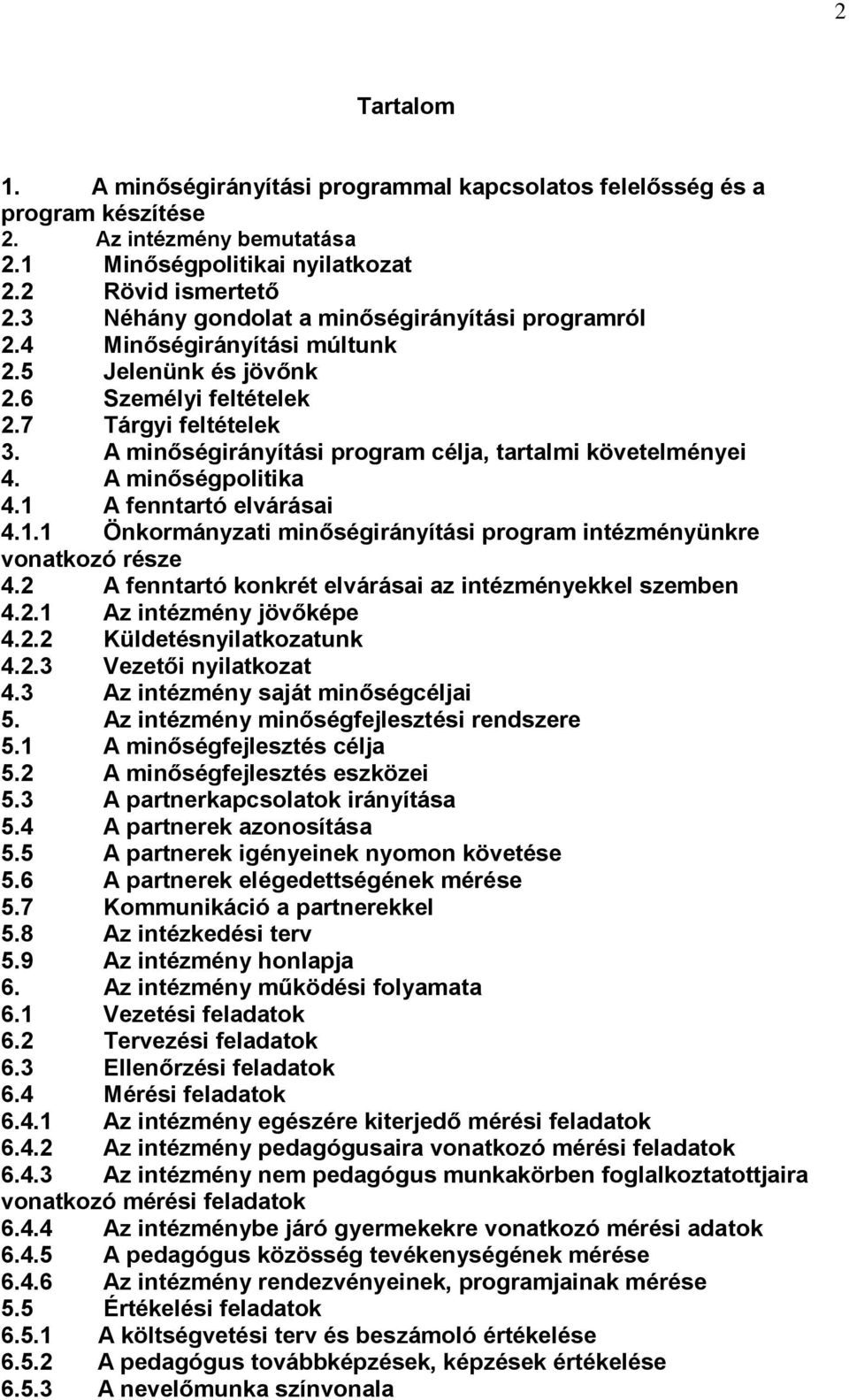 A minőségirányítási program célja, tartalmi követelményei 4. A minőségpolitika 4.1 A fenntartó elvárásai 4.1.1 Önkormányzati minőségirányítási program intézményünkre vonatkozó része 4.