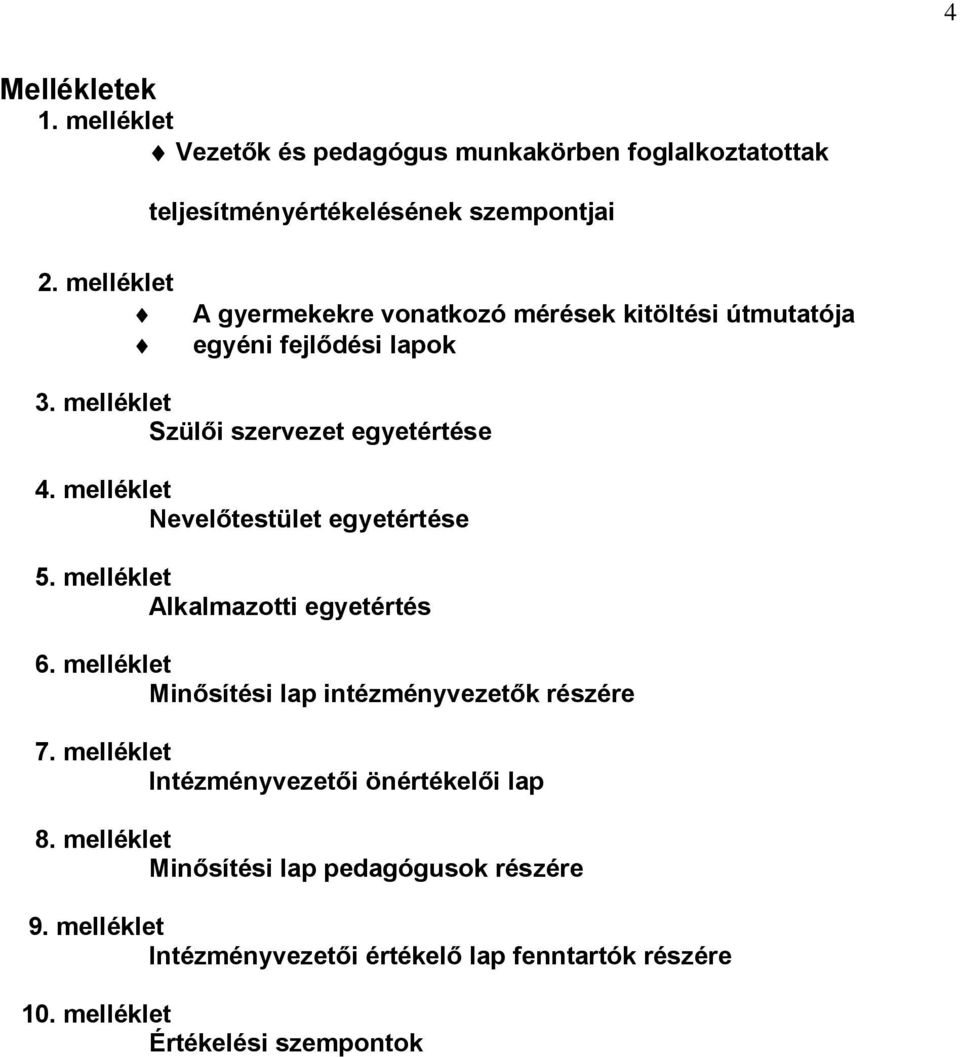 melléklet Nevelőtestület egyetértése 5. melléklet Alkalmazotti egyetértés 6. melléklet Minősítési lap intézményvezetők részére 7.