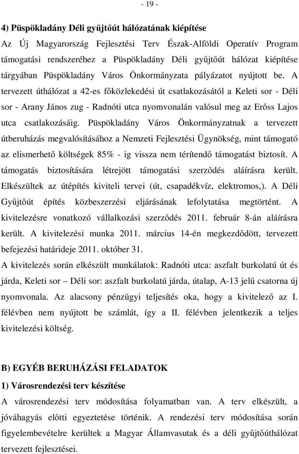 A tervezett úthálózat a 42-es főközlekedési út csatlakozásától a Keleti sor - Déli sor - Arany János zug - Radnóti utca nyomvonalán valósul meg az Erőss Lajos utca csatlakozásáig.