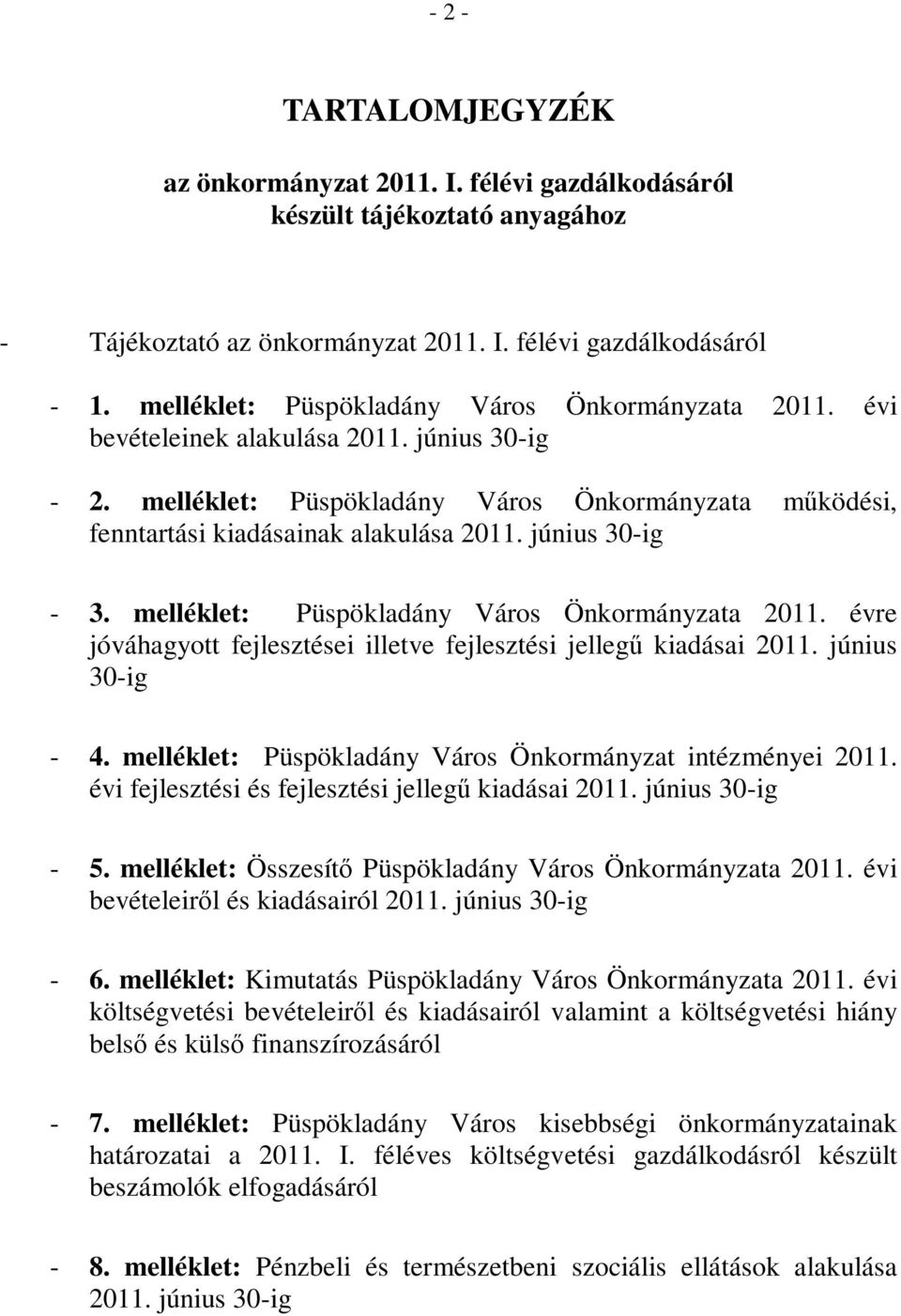 június 30-ig - 3. melléklet: Püspökladány Város Önkormányzata 2011. évre jóváhagyott fejlesztései illetve fejlesztési jellegű kiadásai 2011. június 30-ig - 4.