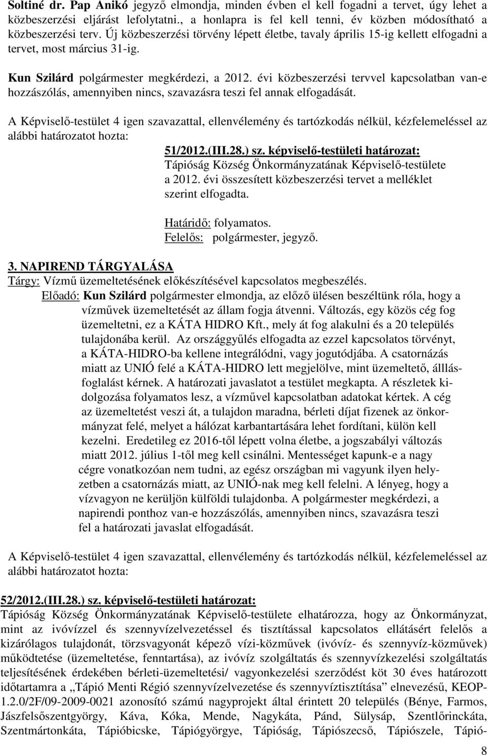 évi közbeszerzési tervvel kapcsolatban van-e hozzászólás, amennyiben nincs, szavazásra teszi fel annak elfogadását. 51/2012.(III.28.) sz.