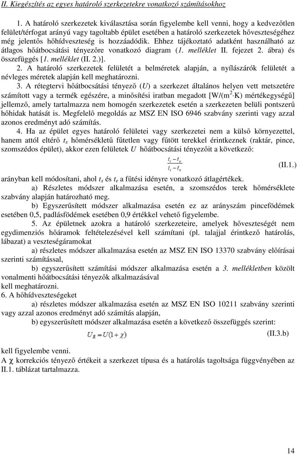 hőhídveszteség is hozzáadódik. Ehhez tájékoztató adatként használható az átlagos hőátbocsátási tényezőre vonatkozó diagram (1. melléklet II. fejezet 2.