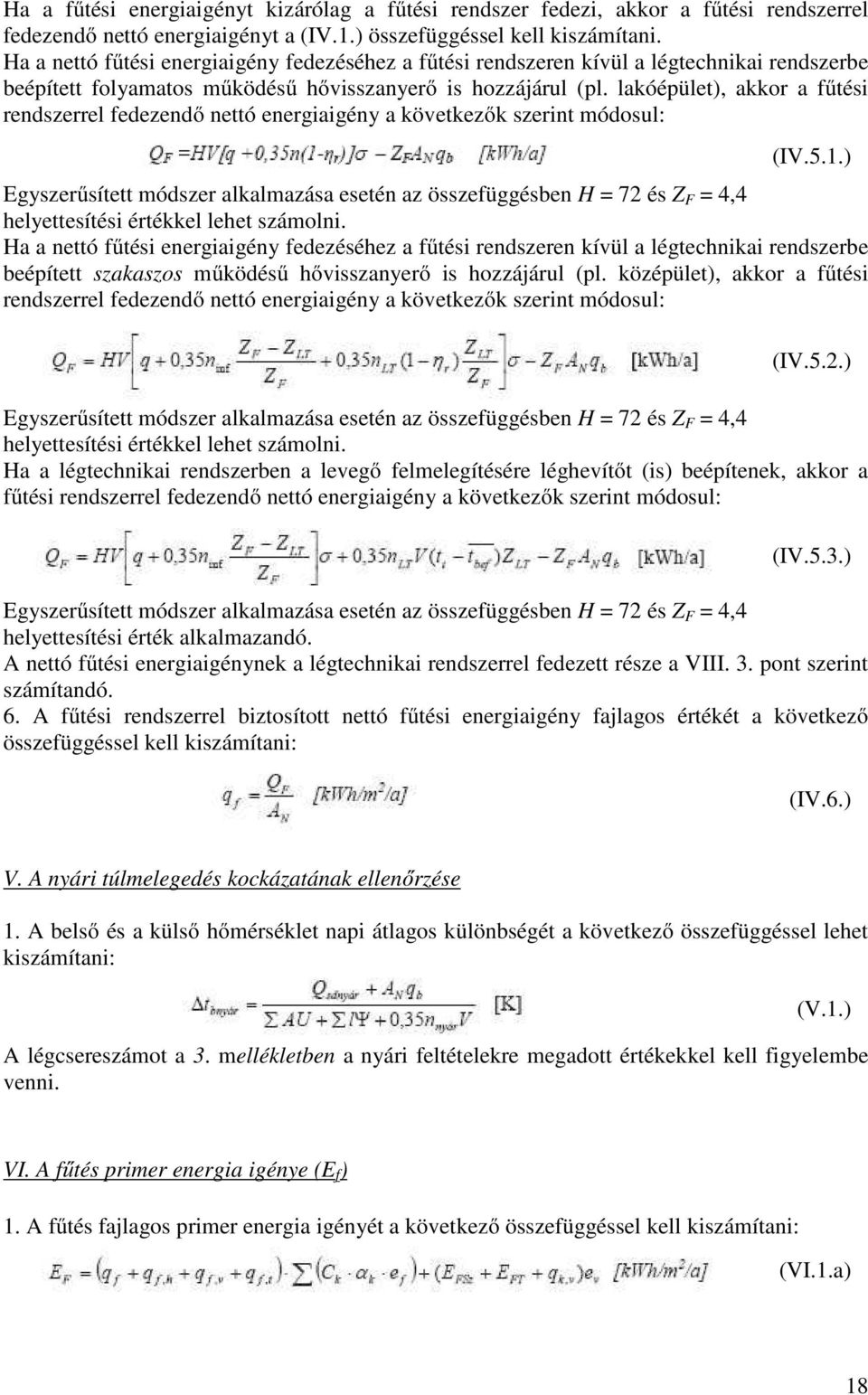 lakóépület), akkor a fűtési rendszerrel fedezendő nettó energiaigény a következők szerint módosul: (IV.5.1.