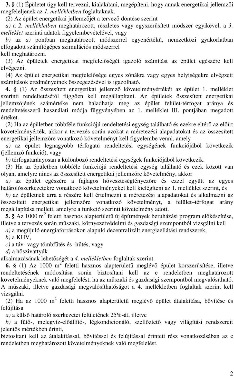 melléklet szerinti adatok figyelembevételével, vagy b) az a) pontban meghatározott módszerrel egyenértékű, nemzetközi gyakorlatban elfogadott számítógépes szimulációs módszerrel kell meghatározni.