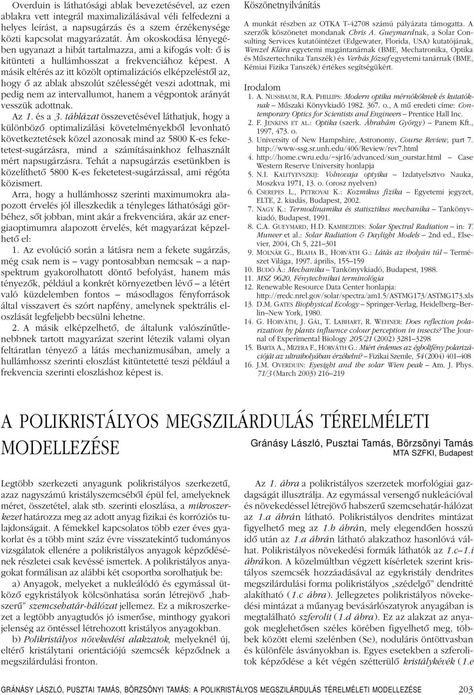 A másik eltérés az itt közölt optimalizációs elképzeléstôl az, hogy ô az ablak abszolút szélességét veszi adottnak, mi pedig nem az intervallumot, hanem a végpontok arányát vesszük adottnak. Az 1.