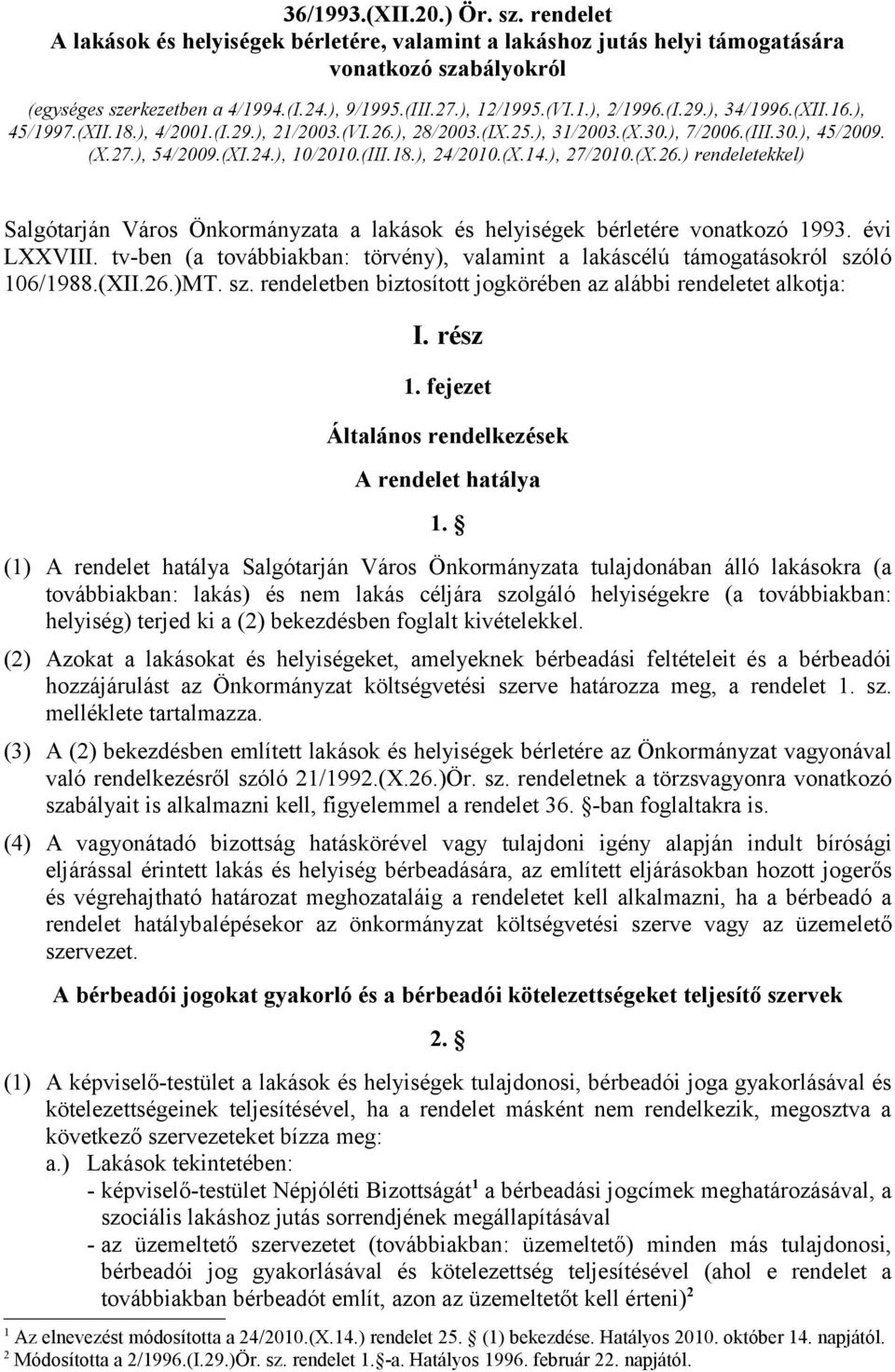 ), 10/2010.(III.18.), 24/2010.(X.14.), 27/2010.(X.26.) rendeletekkel) Salgótarján Város Önkormányzata a lakások és helyiségek bérletére vonatkozó 1993. évi LXXVIII.