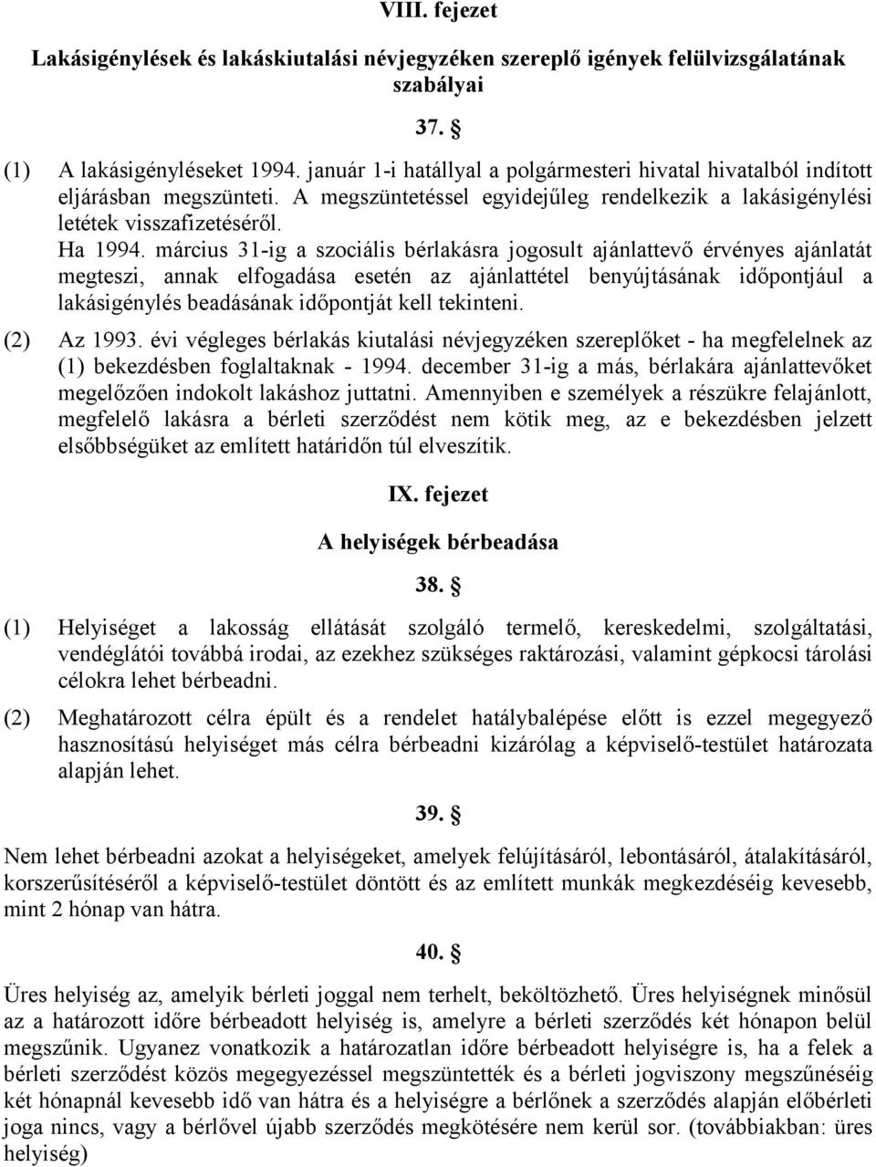 március 31-ig a szociális bérlakásra jogosult ajánlattevő érvényes ajánlatát megteszi, annak elfogadása esetén az ajánlattétel benyújtásának időpontjául a lakásigénylés beadásának időpontját kell