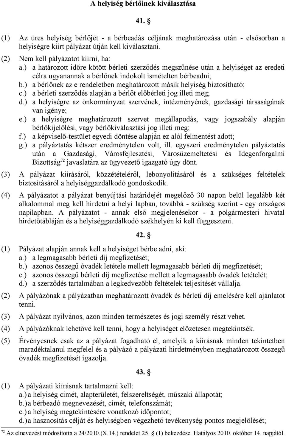 ) a bérlőnek az e rendeletben meghatározott másik helyiség biztosítható; c.) a bérleti szerződés alapján a bérlőt előbérleti jog illeti meg; d.