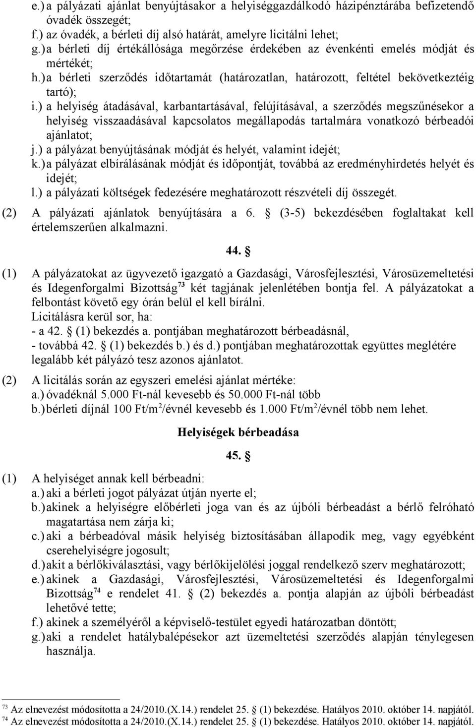 ) a helyiség átadásával, karbantartásával, felújításával, a szerződés megszűnésekor a helyiség visszaadásával kapcsolatos megállapodás tartalmára vonatkozó bérbeadói ajánlatot; j.