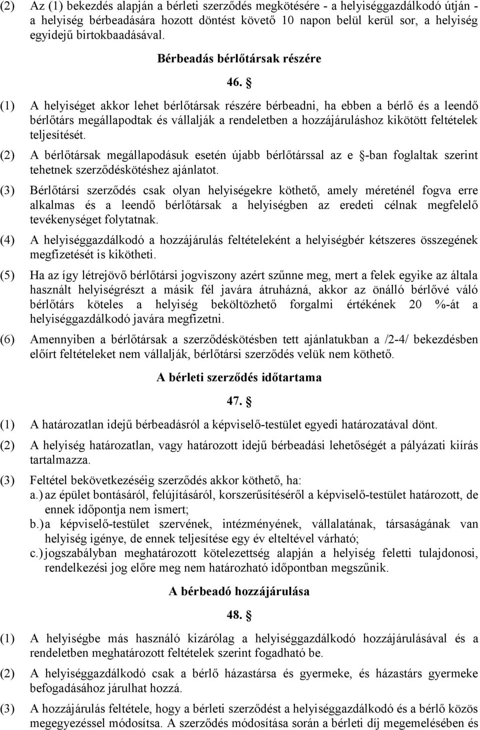 (1) A helyiséget akkor lehet bérlőtársak részére bérbeadni, ha ebben a bérlő és a leendő bérlőtárs megállapodtak és vállalják a rendeletben a hozzájáruláshoz kikötött feltételek teljesítését.