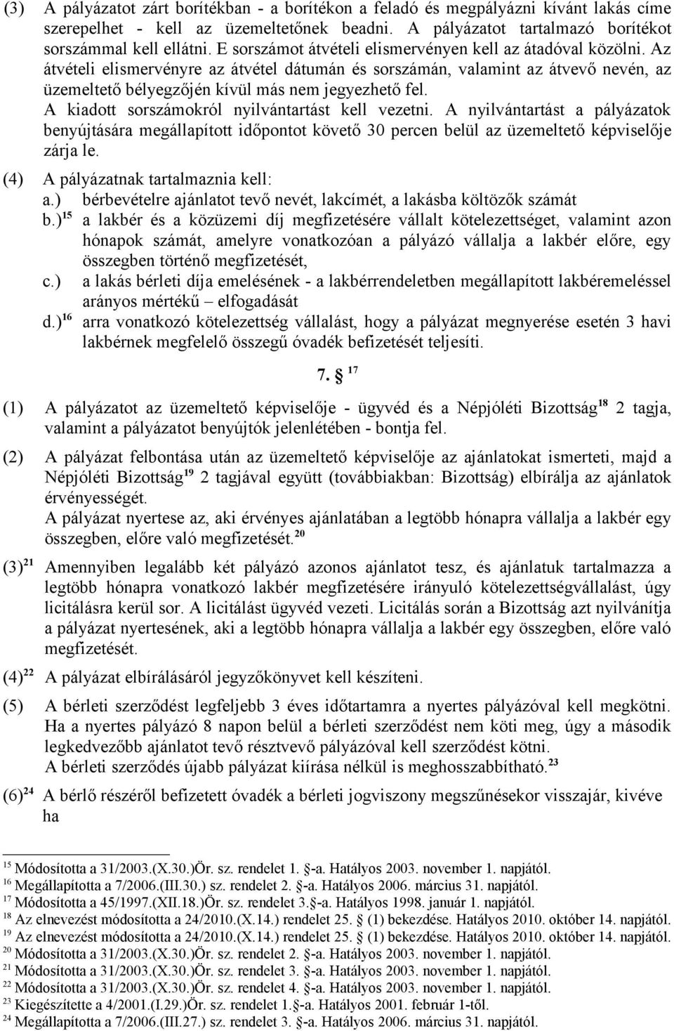 Az átvételi elismervényre az átvétel dátumán és sorszámán, valamint az átvevő nevén, az üzemeltető bélyegzőjén kívül más nem jegyezhető fel. A kiadott sorszámokról nyilvántartást kell vezetni.