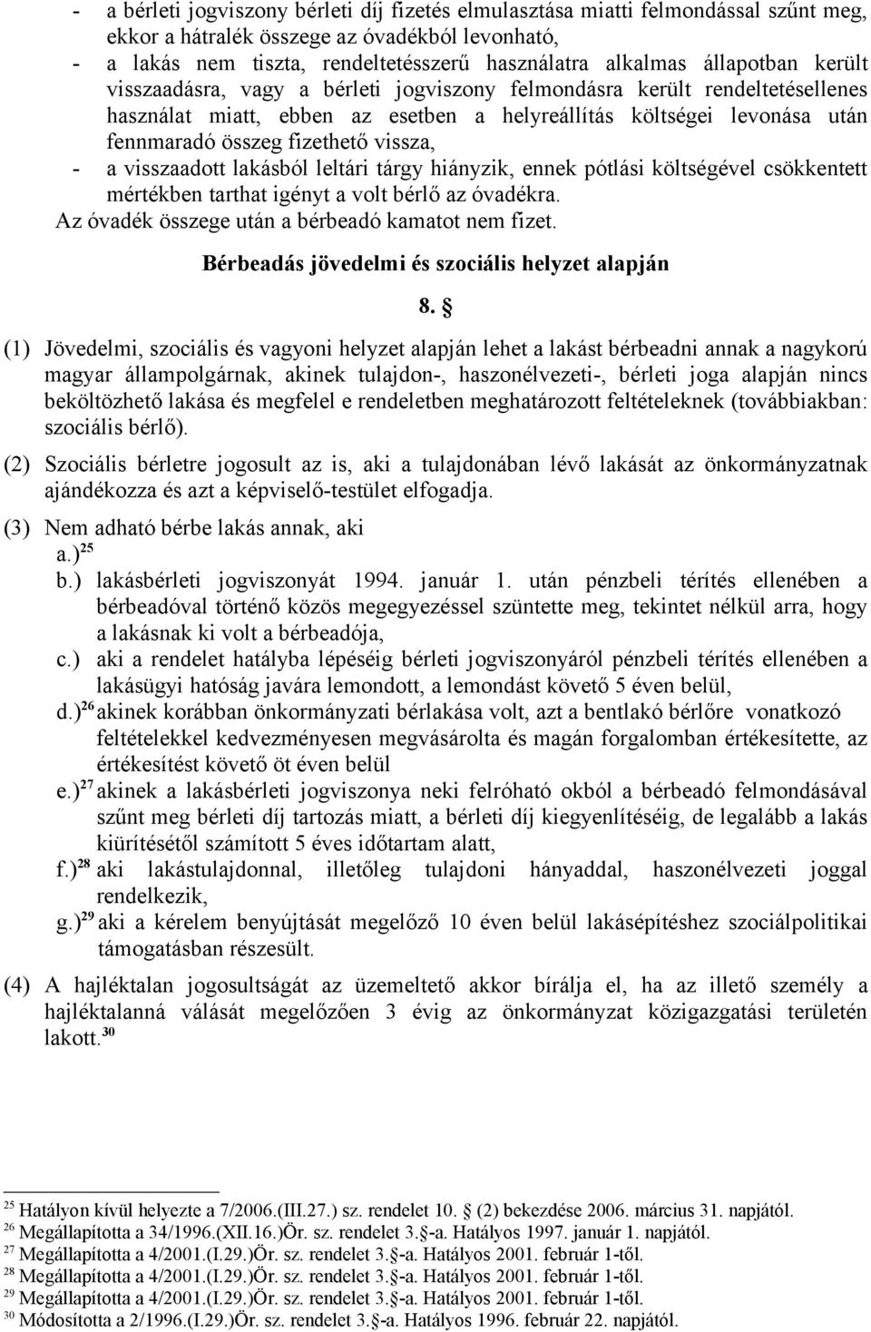 vissza, - a visszaadott lakásból leltári tárgy hiányzik, ennek pótlási költségével csökkentett mértékben tarthat igényt a volt bérlő az óvadékra. Az óvadék összege után a bérbeadó kamatot nem fizet.