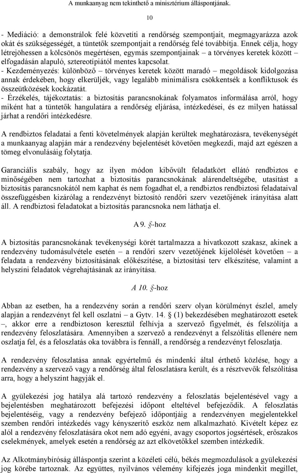 - Kezdeményezés: különböző törvényes keretek között maradó megoldások kidolgozása annak érdekében, hogy elkerüljék, vagy legalább minimálisra csökkentsék a konfliktusok és összeütközések kockázatát.