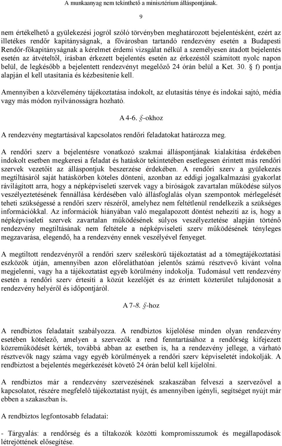 legkésőbb a bejelentett rendezvényt megelőző 24 órán belül a Ket. 30. f) pontja alapján el kell utasítania és kézbesítenie kell.