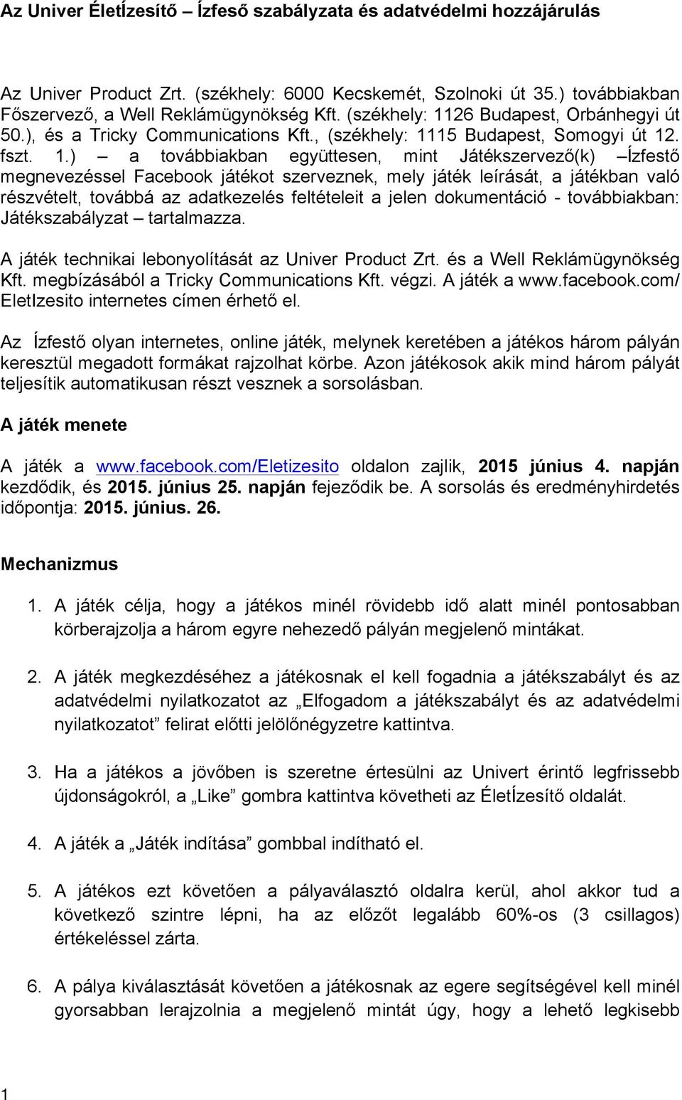 26 Budapest, Orbánhegyi út 50.), és a Tricky Communications Kft., 15