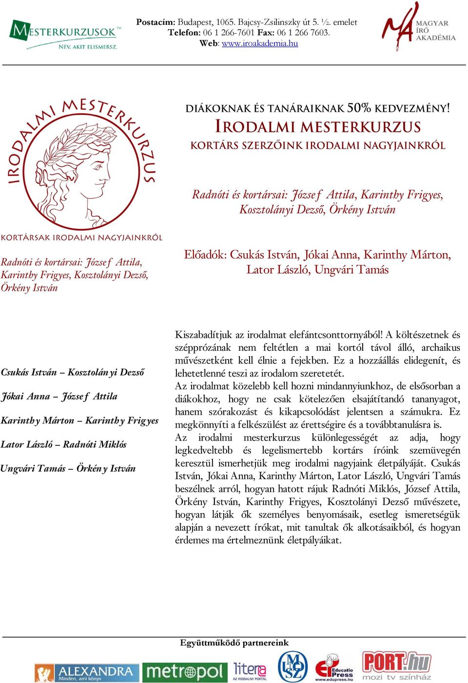 Frigyes, Kosztolányi Dezső, Örkény István Előadók: Csukás István, Jókai Anna, Karinthy Márton, Lator László, Ungvári Tamás Csukás István Kosztolányi Dezső Jókai Anna József Attila Karinthy Márton