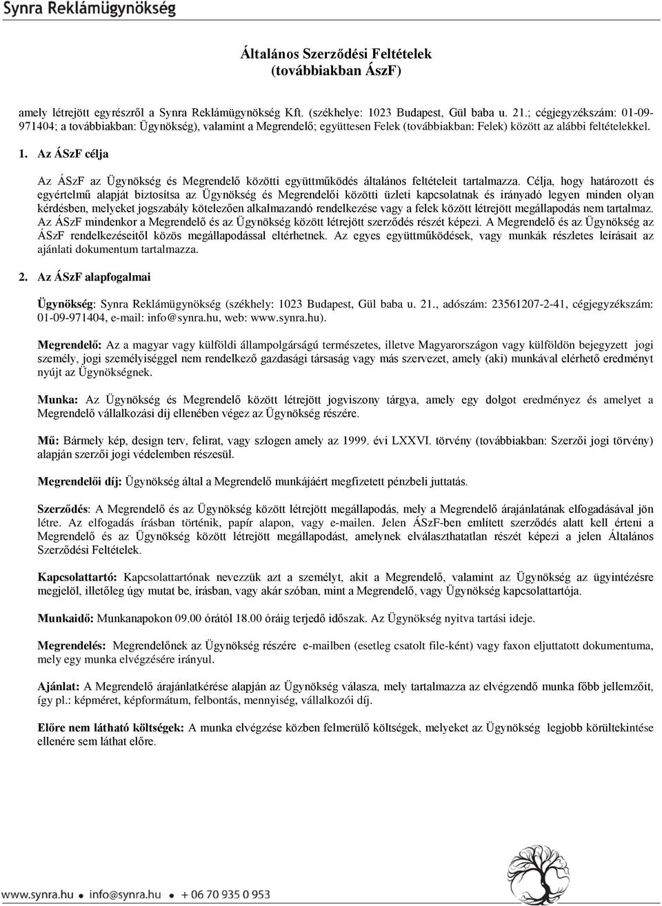 Az ÁSzF célja Az ÁSzF az Ügynökség és Megrendelő közötti együttműködés általános feltételeit tartalmazza.