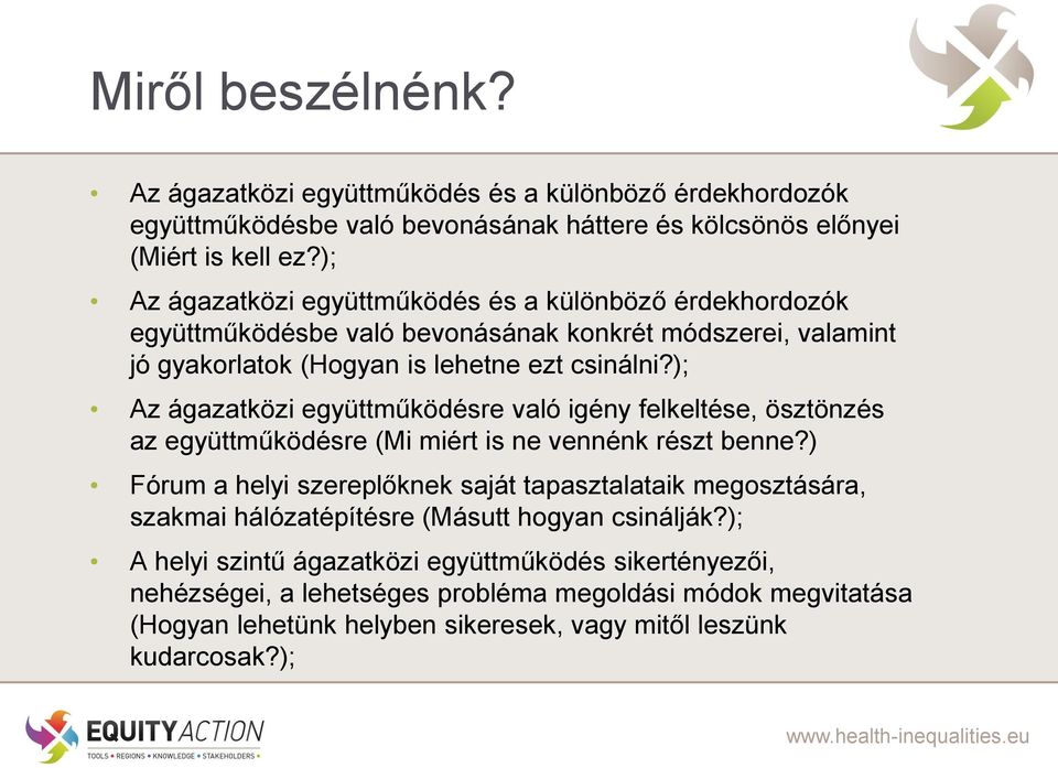 ); Az ágazatközi együttműködésre való igény felkeltése, ösztönzés az együttműködésre (Mi miért is ne vennénk részt benne?