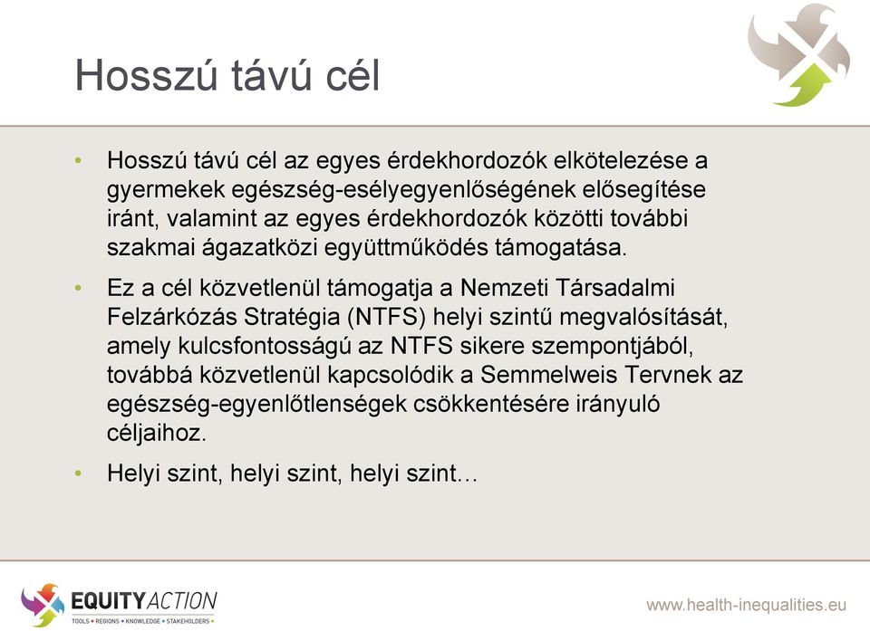Ez a cél közvetlenül támogatja a Nemzeti Társadalmi Felzárkózás Stratégia (NTFS) helyi szintű megvalósítását, amely kulcsfontosságú