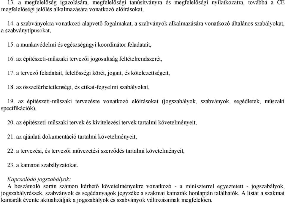 az építészeti-műszaki tervezői jogosultság feltételrendszerét, 17. a tervező feladatait, felelősségi körét, jogait, és kötelezettségeit, 18.