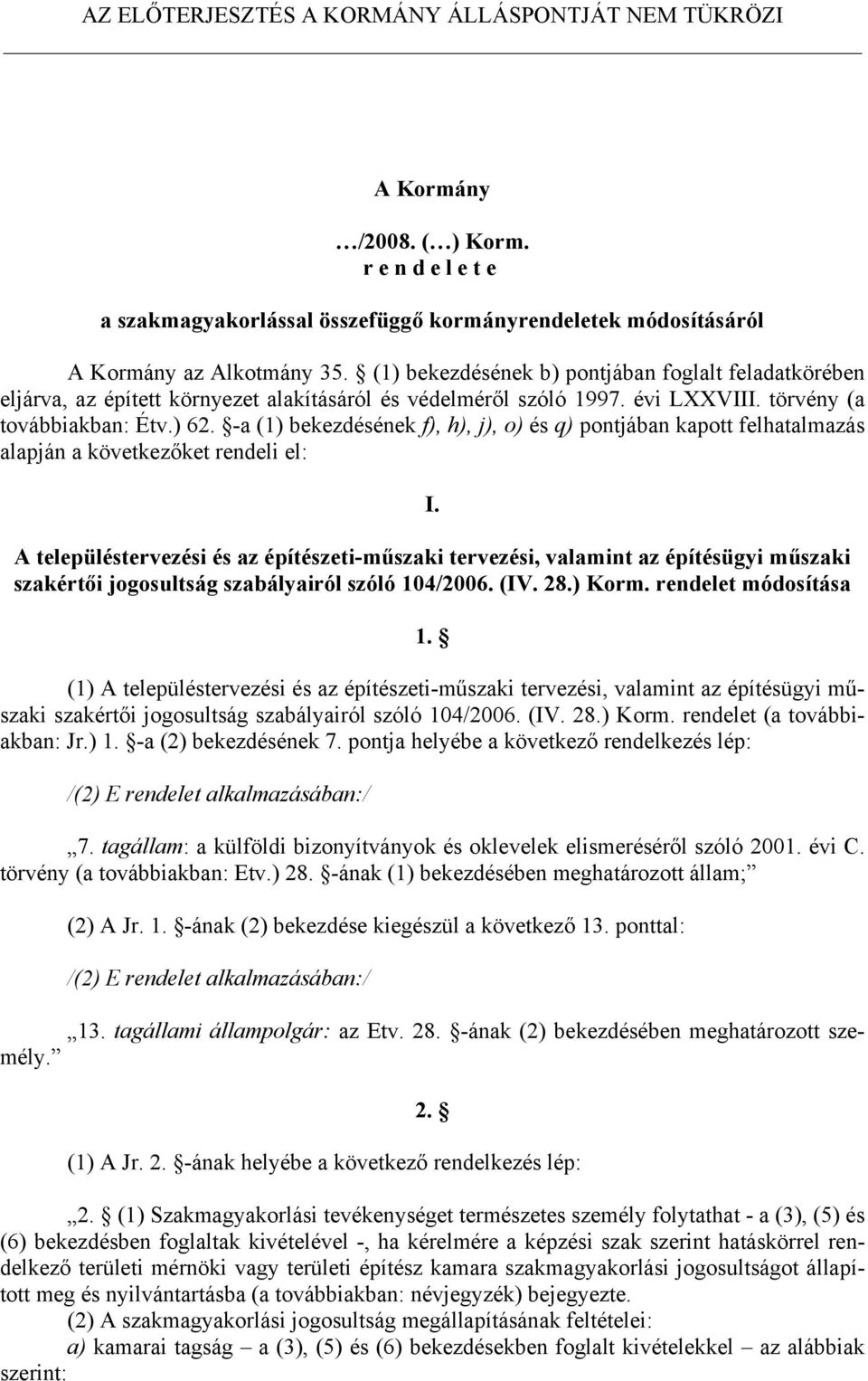 -a (1) bekezdésének f), h), j), o) és q) pontjában kapott felhatalmazás alapján a következőket rendeli el: I.