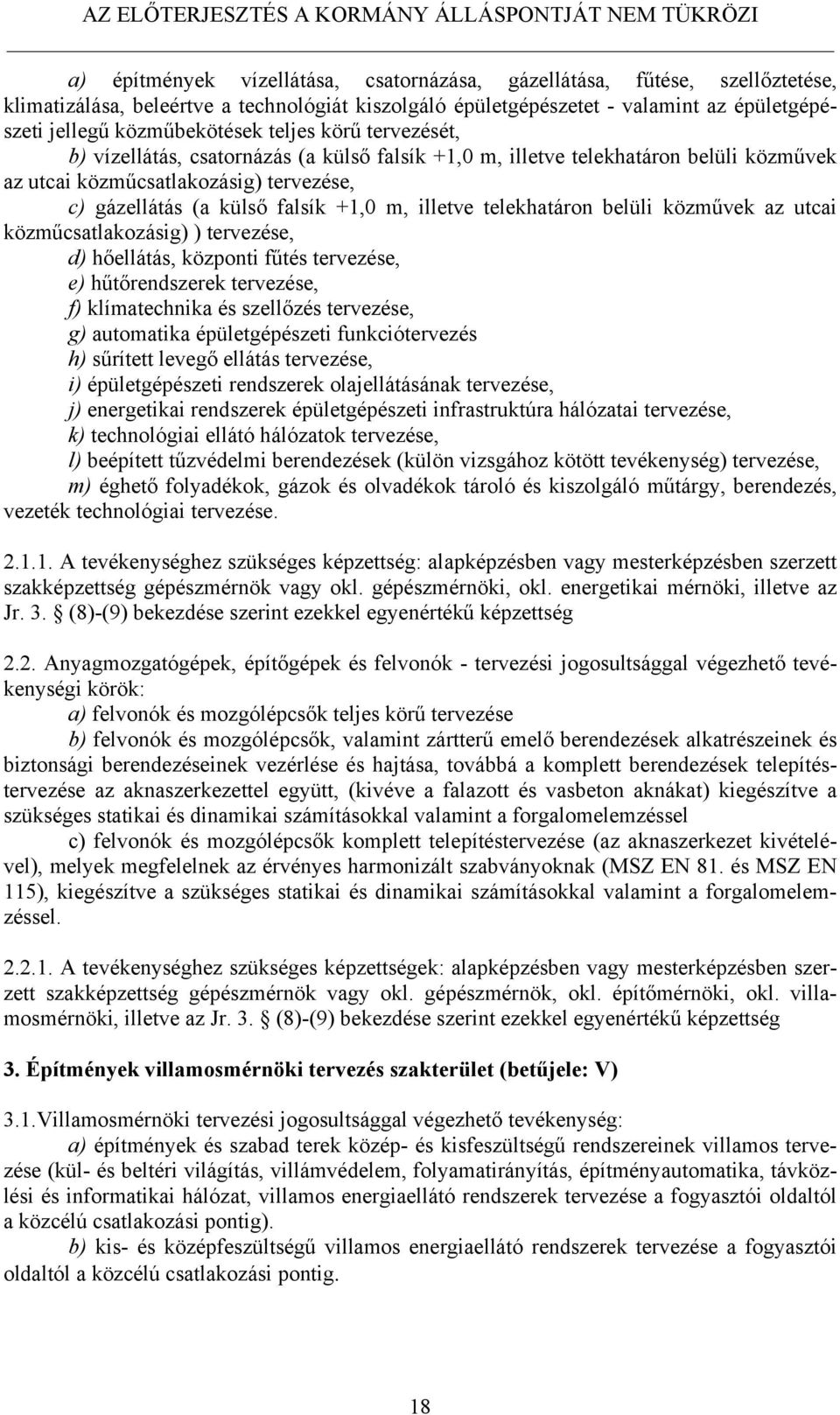 telekhatáron belüli közművek az utcai közműcsatlakozásig) ) tervezése, d) hőellátás, központi fűtés tervezése, e) hűtőrendszerek tervezése, f) klímatechnika és szellőzés tervezése, g) automatika