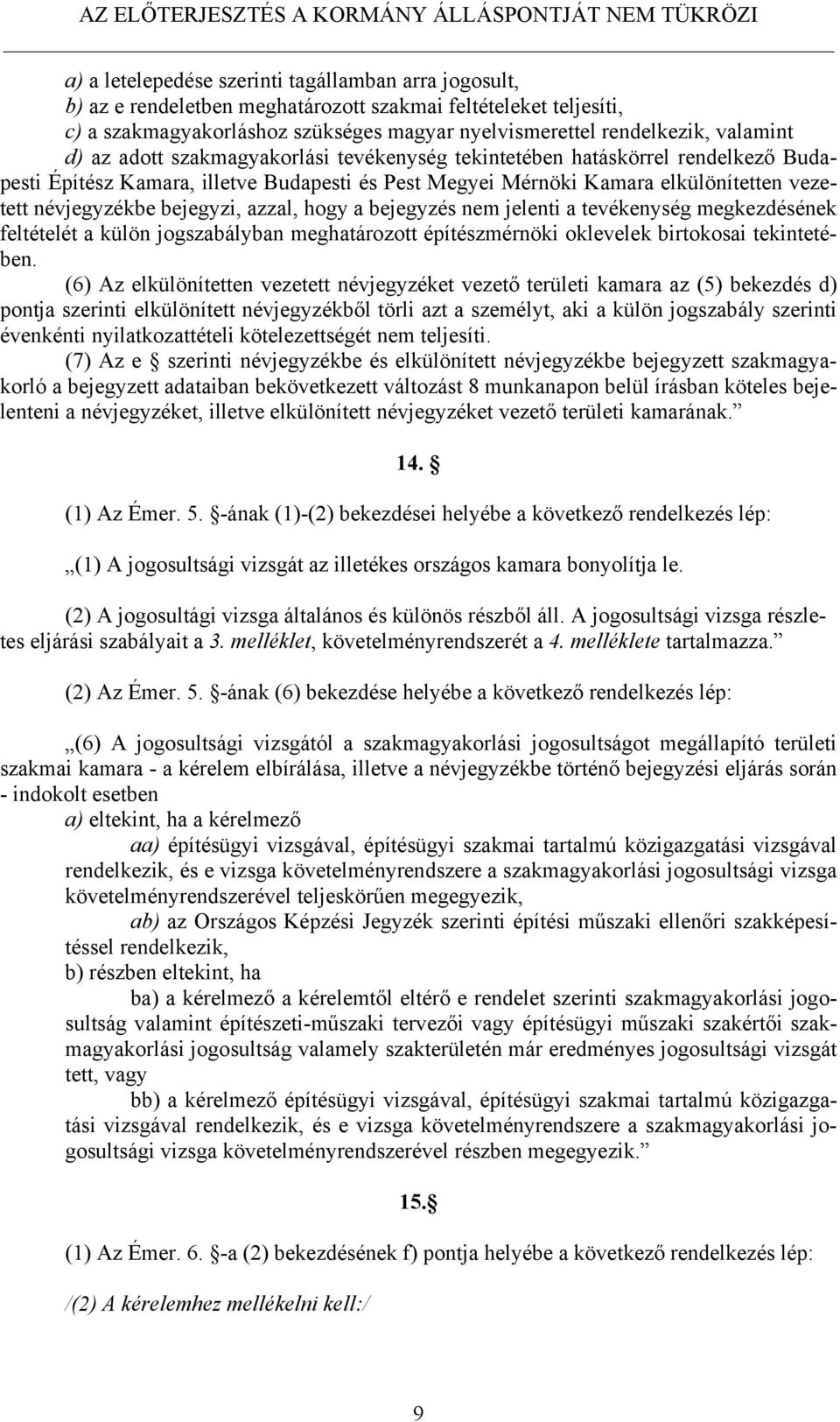 azzal, hogy a bejegyzés nem jelenti a tevékenység megkezdésének feltételét a külön jogszabályban meghatározott építészmérnöki oklevelek birtokosai tekintetében.