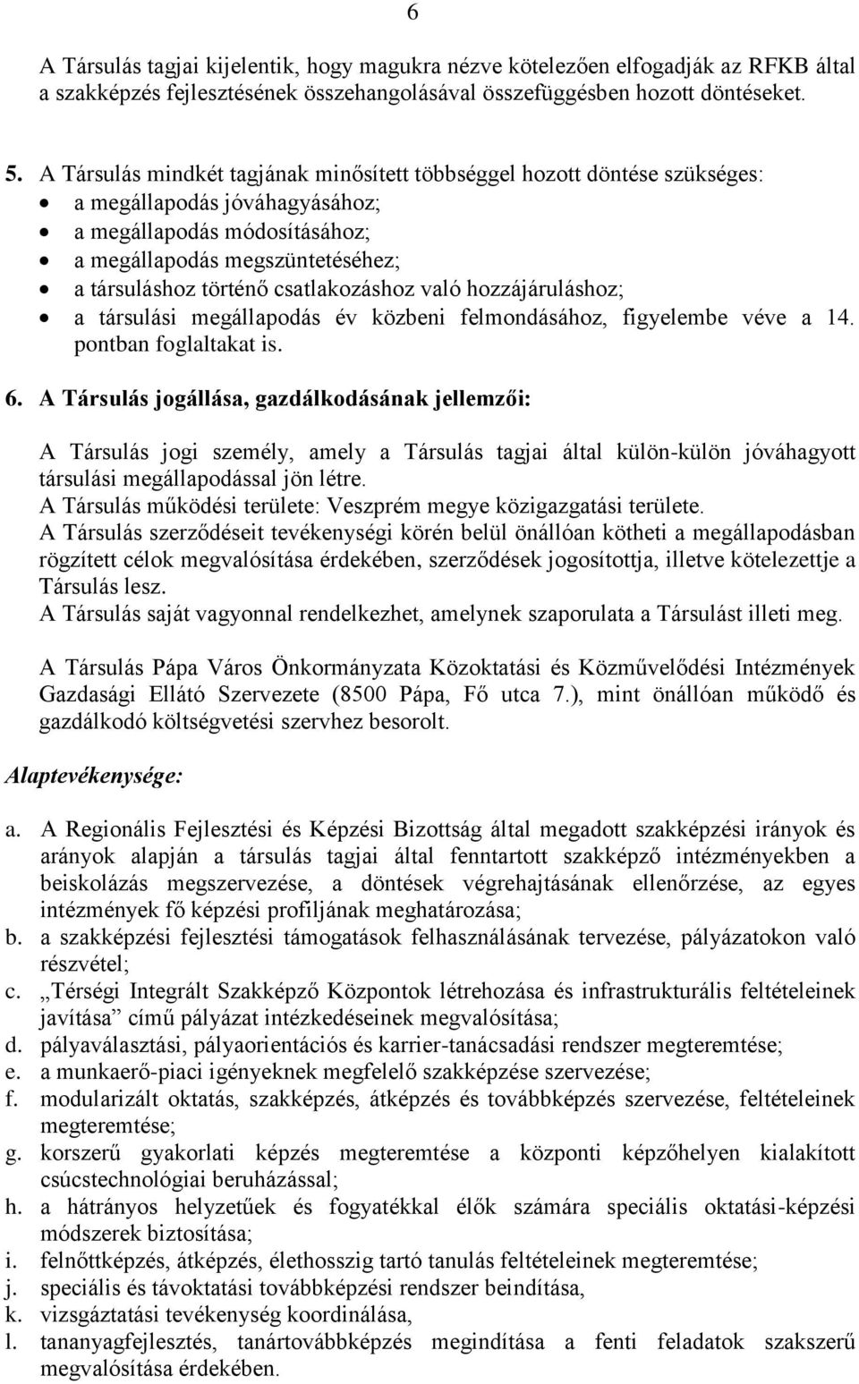 csatlakozáshoz való hozzájáruláshoz; a társulási megállapodás év közbeni felmondásához, figyelembe véve a 14. pontban foglaltakat is. 6.