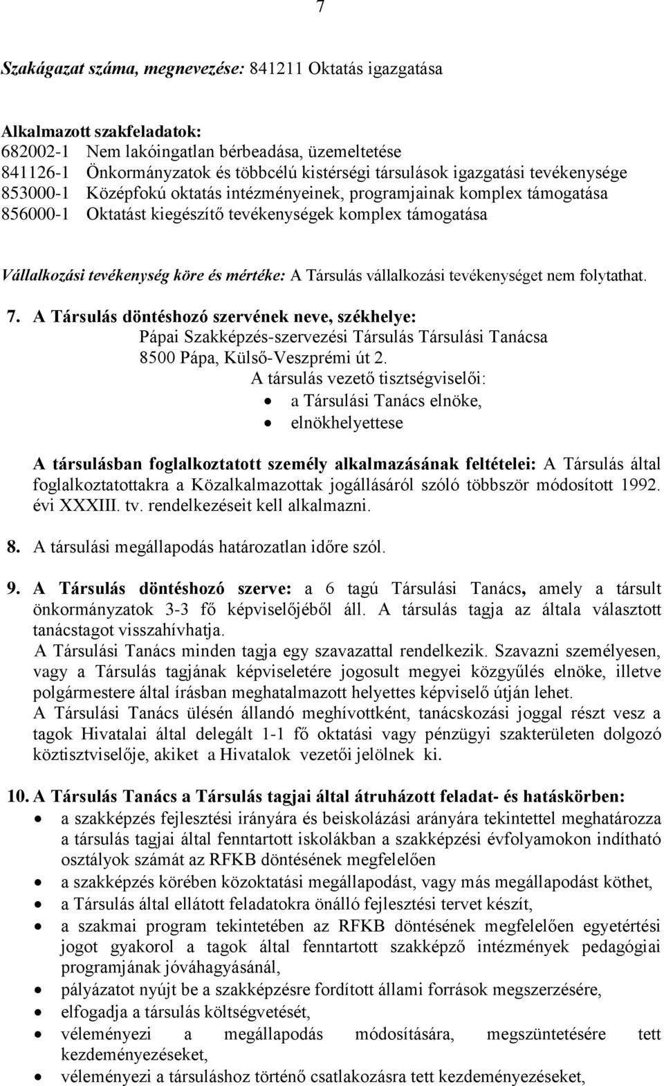 mértéke: A Társulás vállalkozási tevékenységet nem folytathat. 7.