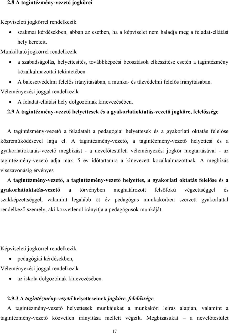 A balesetvédelmi felelős irányításában, a munka- és tűzvédelmi felelős irányításában. Véleményezési joggal rendelkezik A feladat-ellátási hely dolgozóinak kinevezésében. 2.