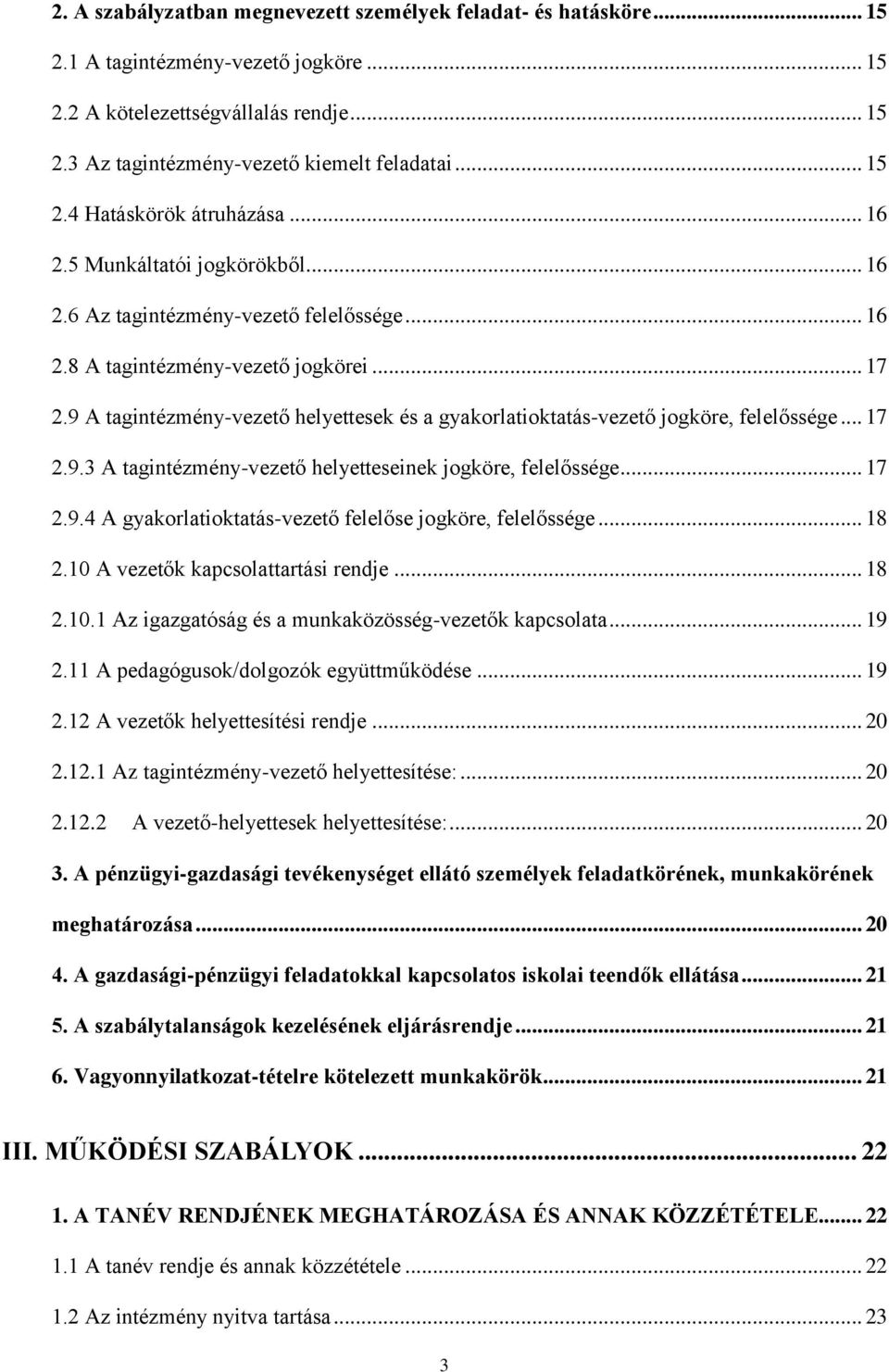 9 A tagintézmény-vezető helyettesek és a gyakorlatioktatás-vezető jogköre, felelőssége... 17 2.9.3 A tagintézmény-vezető helyetteseinek jogköre, felelőssége... 17 2.9.4 A gyakorlatioktatás-vezető felelőse jogköre, felelőssége.