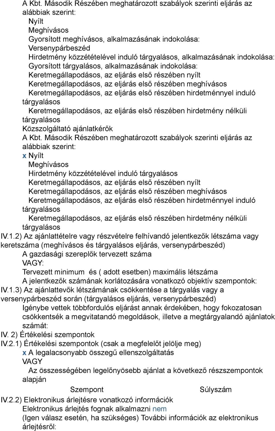 tárgyalásos, alkalmazásának indokolása: Gyorsított tárgyalásos, alkalmazásának indokolása: Keretmegállapodásos, az eljárás első részében nyílt Keretmegállapodásos, az eljárás első részében meghívásos