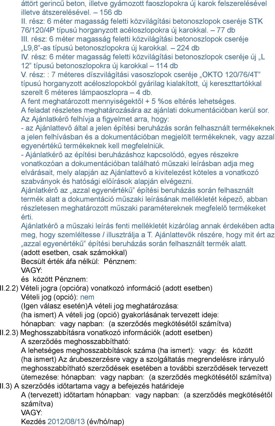 rész: 6 méter magasság feletti közvilágítási betonoszlopok cseréje L9,8 -as típusú betonoszlopokra új karokkal. 224 db IV.