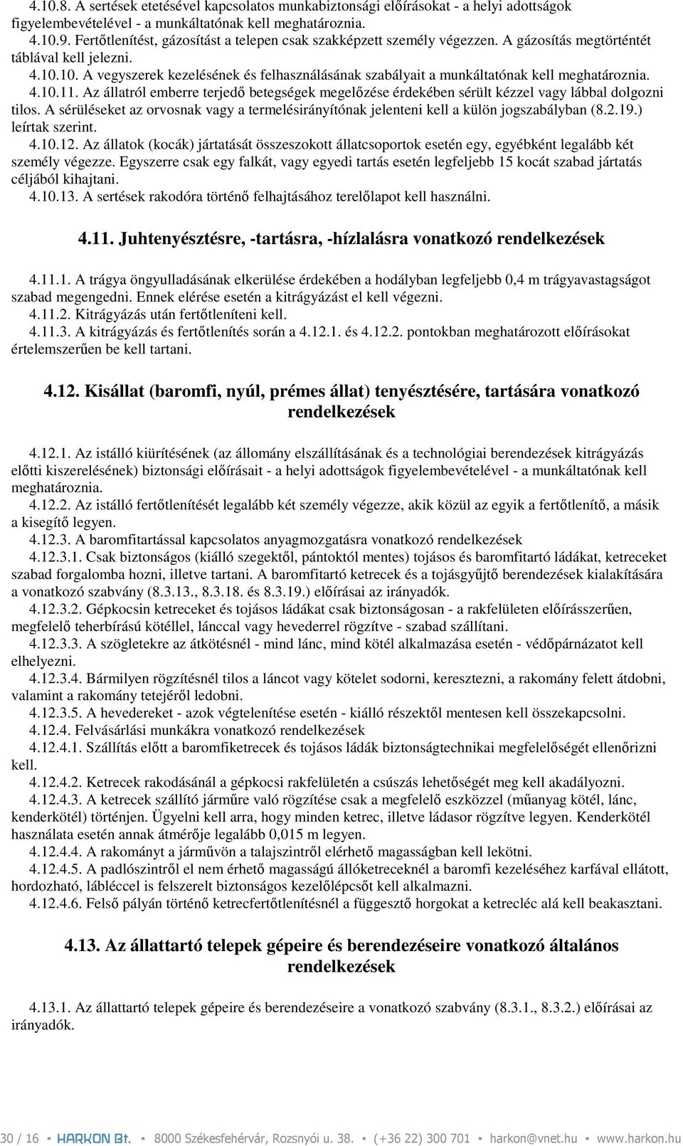 10. A vegyszerek kezelésének és felhasználásának szabályait a munkáltatónak kell meghatároznia. 4.10.11.