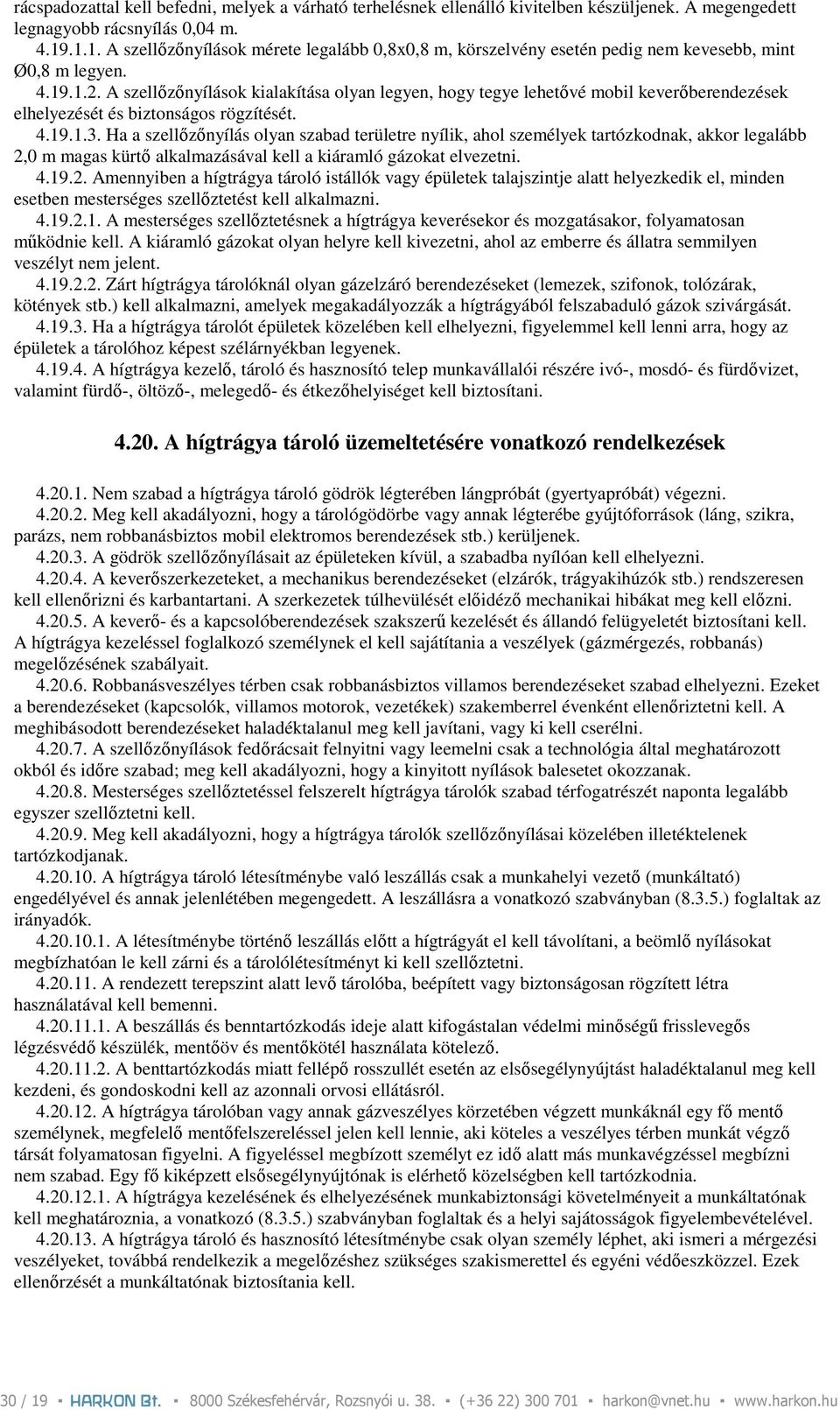 A szellızınyílások kialakítása olyan legyen, hogy tegye lehetıvé mobil keverıberendezések elhelyezését és biztonságos rögzítését. 4.19.1.3.