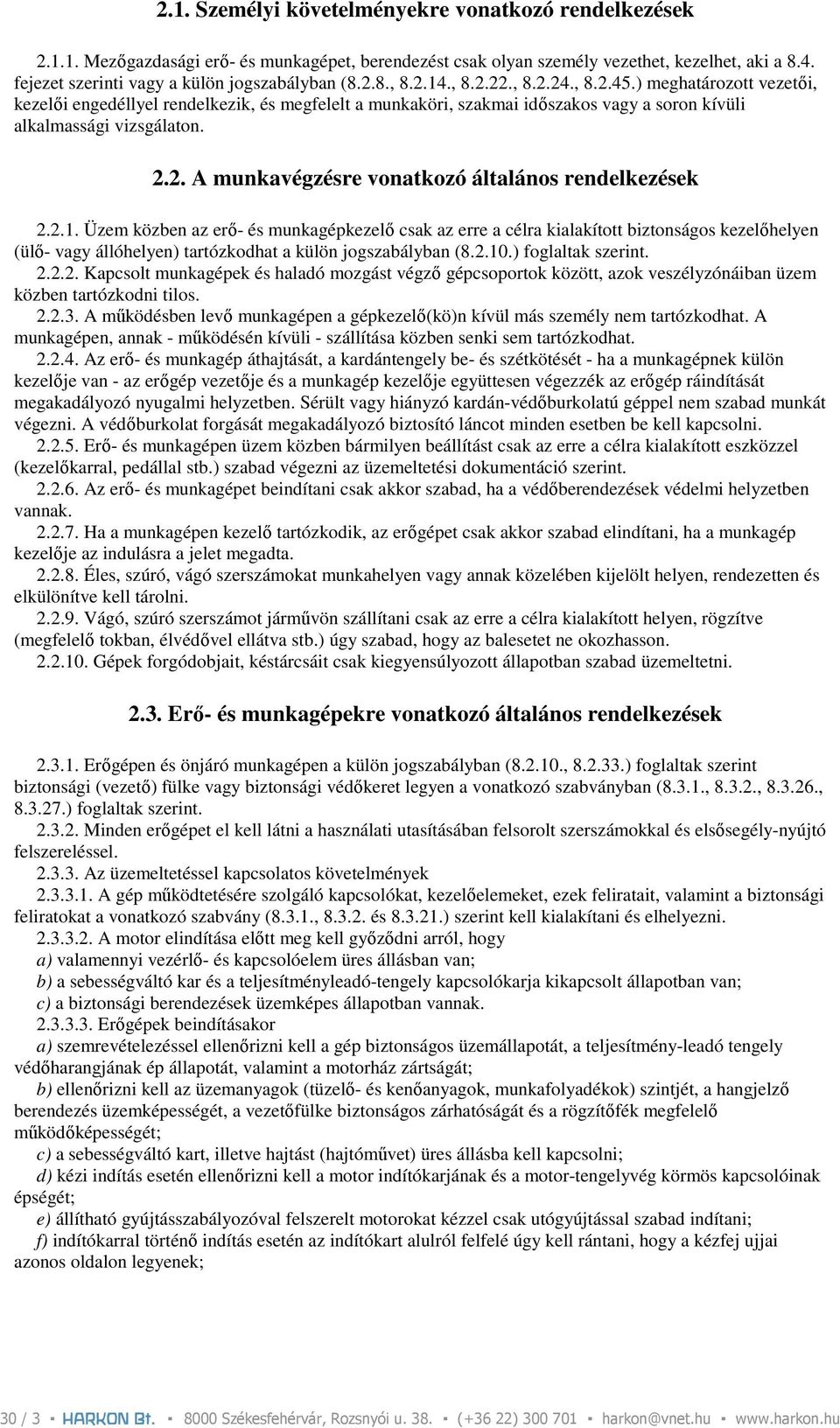 ) meghatározott vezetıi, kezelıi engedéllyel rendelkezik, és megfelelt a munkaköri, szakmai idıszakos vagy a soron kívüli alkalmassági vizsgálaton. 2.