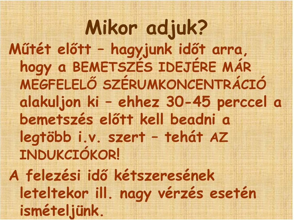 SZÉRUMKONCENTRÁCIÓ alakuljon ki ehhez 30-45 perccel a bemetszés előtt