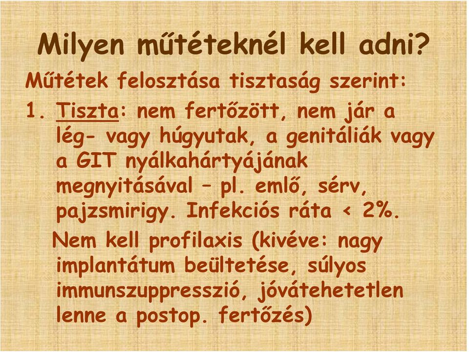 nyálkahártyájának megnyitásával pl. emlő, sérv, pajzsmirigy. Infekciós ráta < 2%.