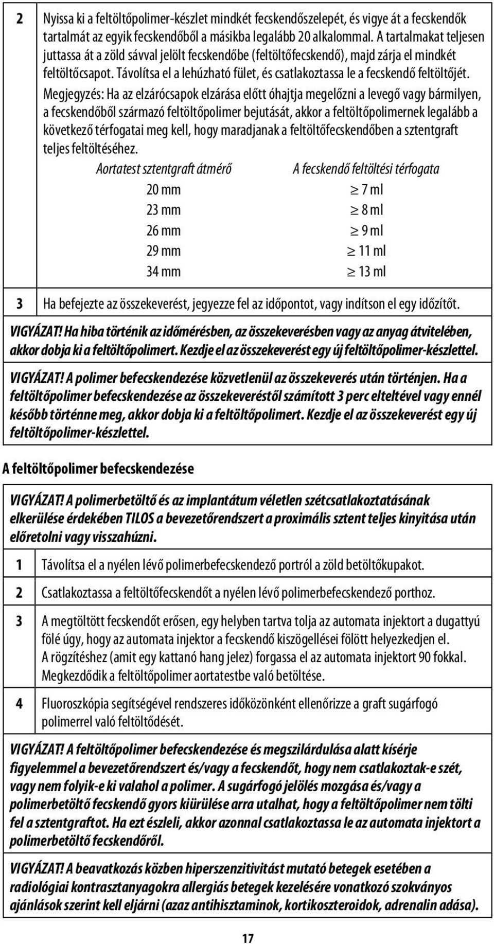 Távolítsa el a lehúzható fület, és csatlakoztassa le a fecskendő feltöltőjét.